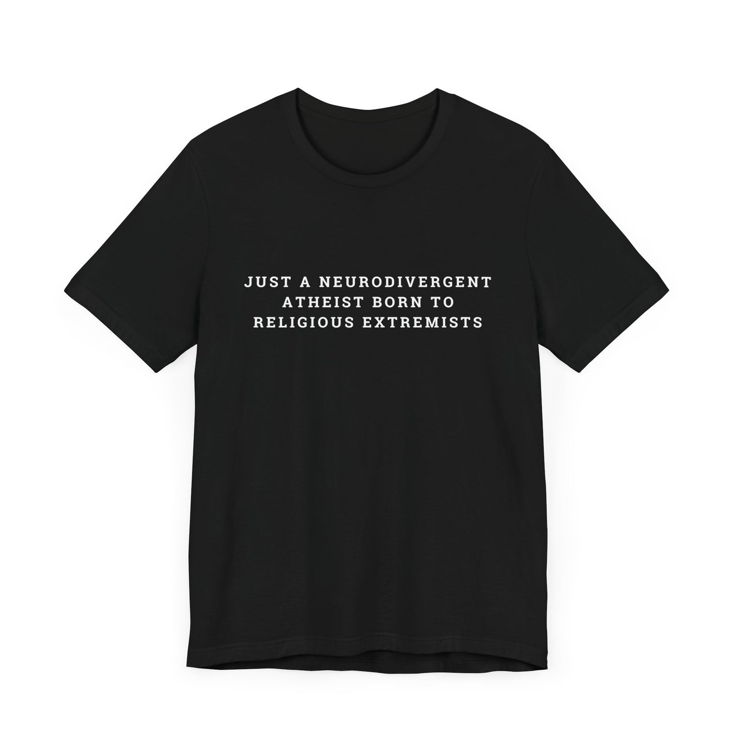 Just A Neurodivergent Atheist Born to Religious Extremists Unisex Jersey Short Sleeve Tee