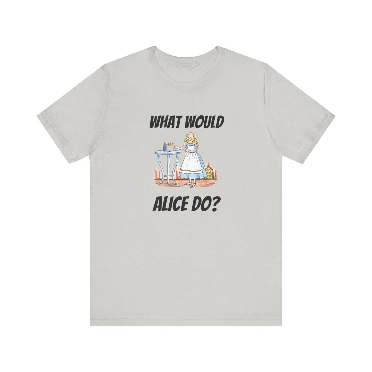 What Would Alice Do Unisex Jersey Short Sleeve Tee