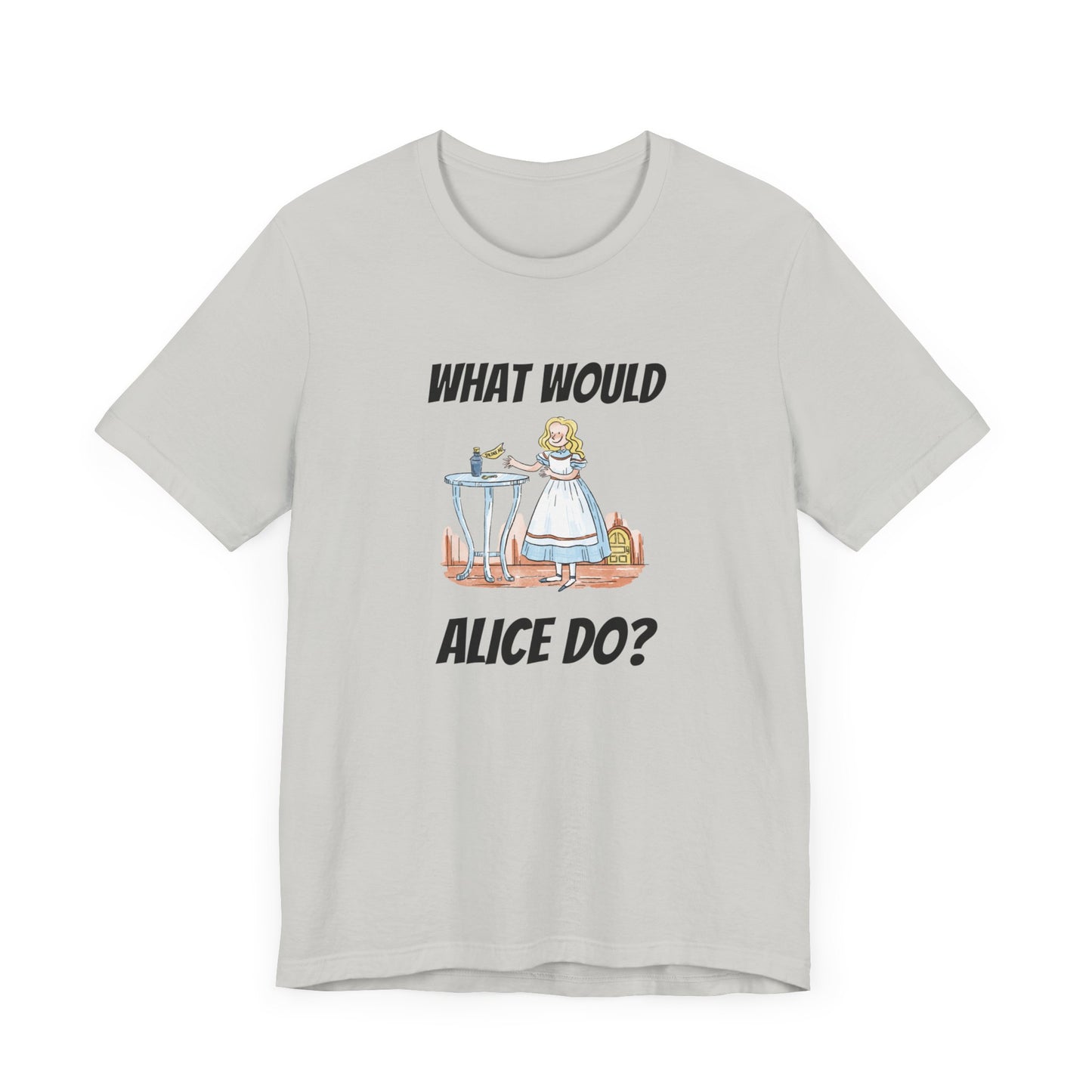 What Would Alice Do Unisex Jersey Short Sleeve Tee