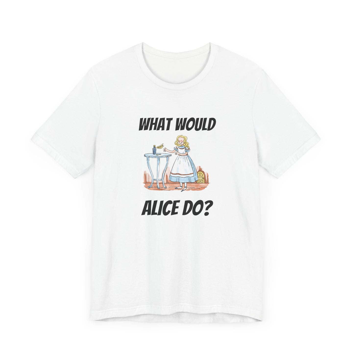 What Would Alice Do Unisex Jersey Short Sleeve Tee