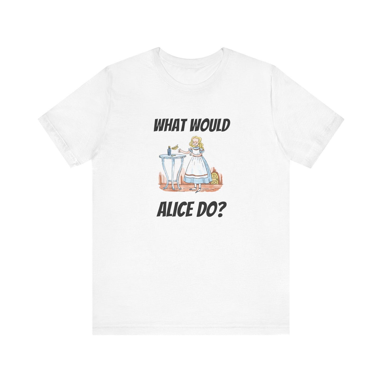 What Would Alice Do Unisex Jersey Short Sleeve Tee