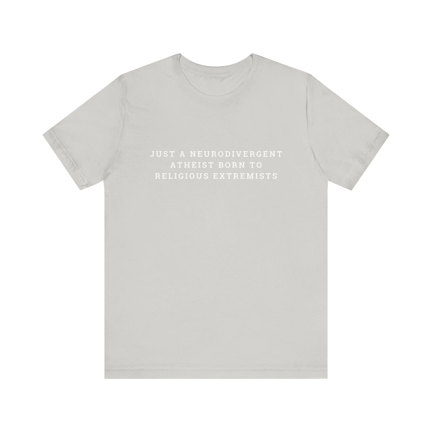 Just A Neurodivergent Atheist Born to Religious Extremists Unisex Jersey Short Sleeve Tee