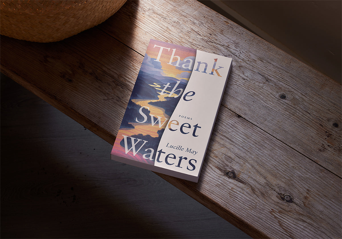 Thank the Sweet Waters: Poems by Lucille May