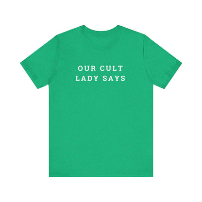 Our Cult Lady Says Copy of Unisex Jersey Short Sleeve Tee