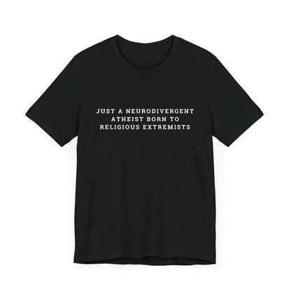 Just A Neurodivergent Atheist Born to Religious Extremists Unisex Jersey Short Sleeve Tee