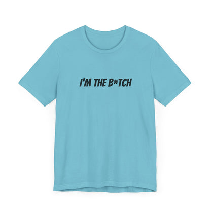I'm the B*tch Unisex Jersey Short Sleeve Tee