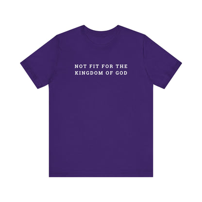 Not Fit for the Kingdom of God Unisex Jersey Short Sleeve Tee