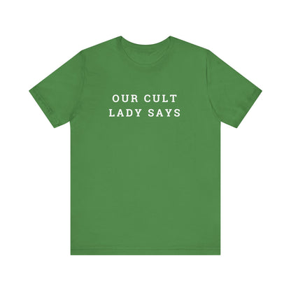Our Cult Lady Says Copy of Unisex Jersey Short Sleeve Tee