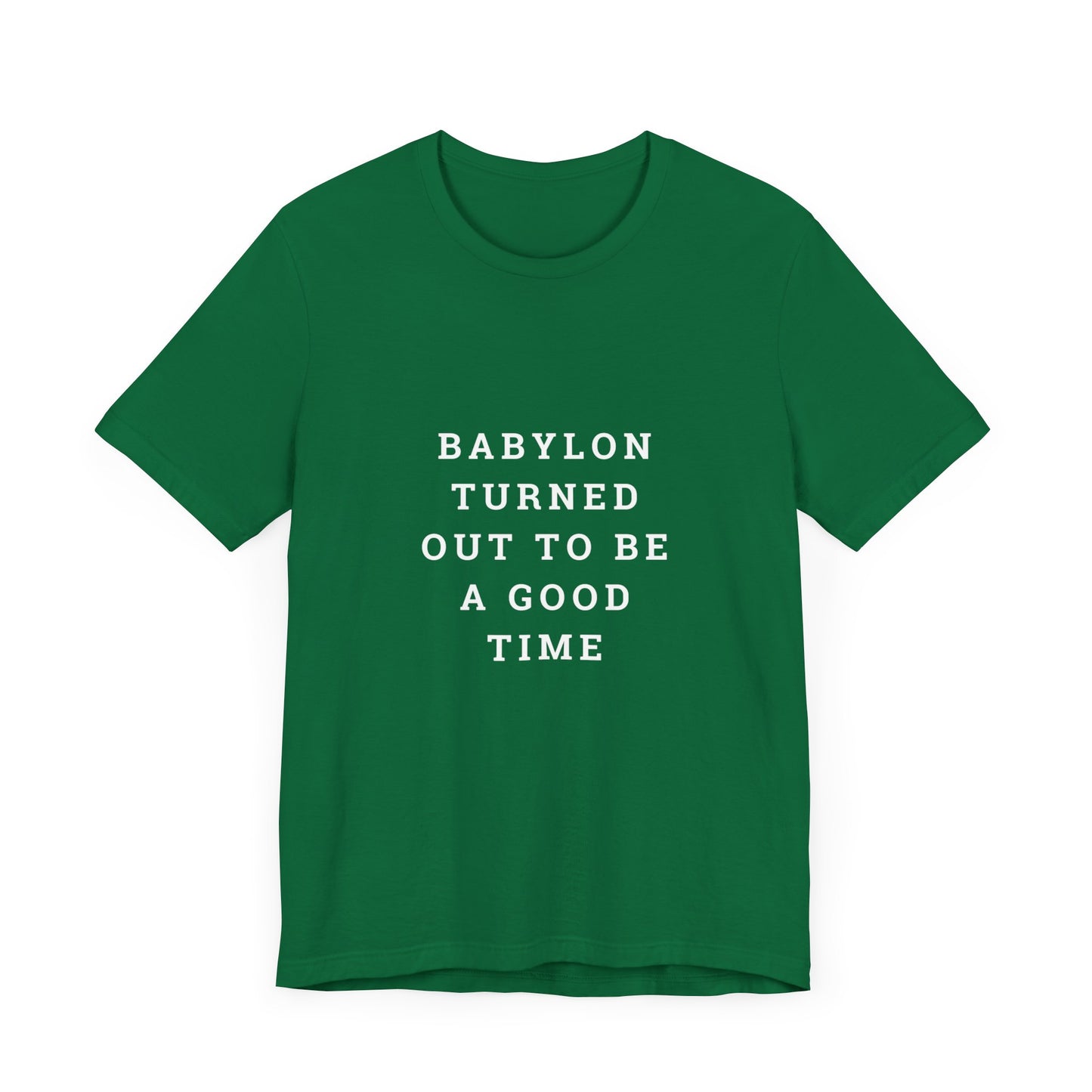 Babylon Turned Out to Be a Good Time Unisex Jersey Short Sleeve Tee
