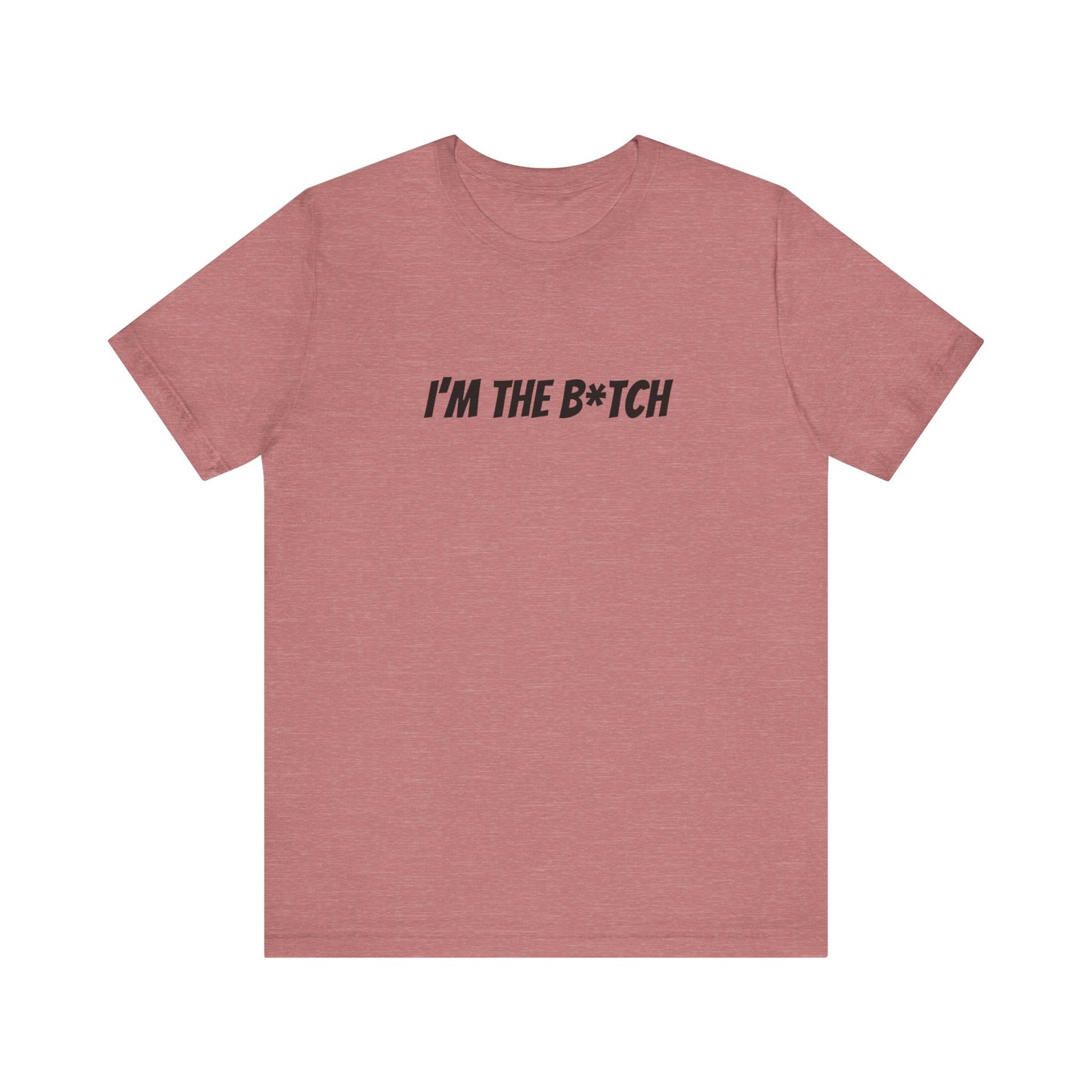 I'm the B*tch Unisex Jersey Short Sleeve Tee