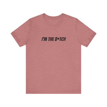 I'm the B*tch Unisex Jersey Short Sleeve Tee