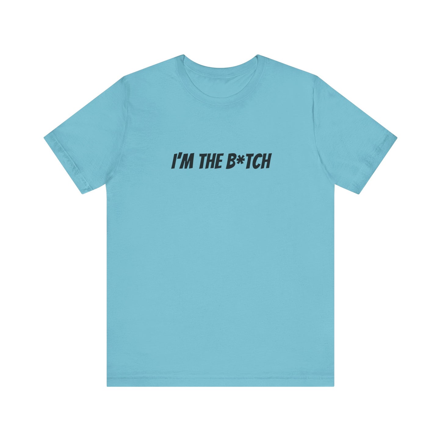 I'm the B*tch Unisex Jersey Short Sleeve Tee