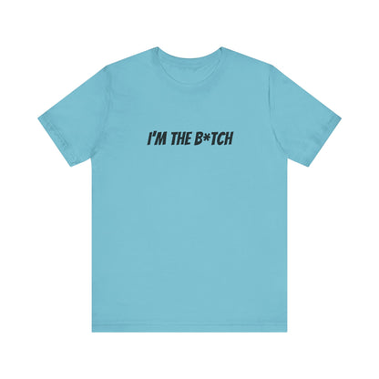 I'm the B*tch Unisex Jersey Short Sleeve Tee