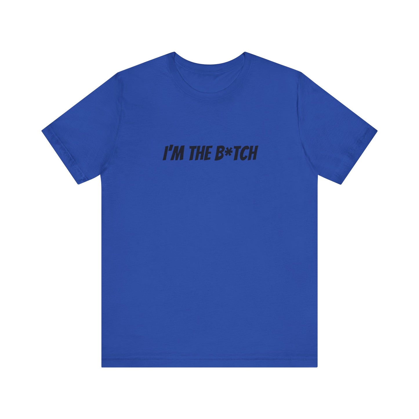 I'm the B*tch Unisex Jersey Short Sleeve Tee