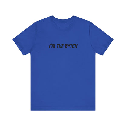 I'm the B*tch Unisex Jersey Short Sleeve Tee