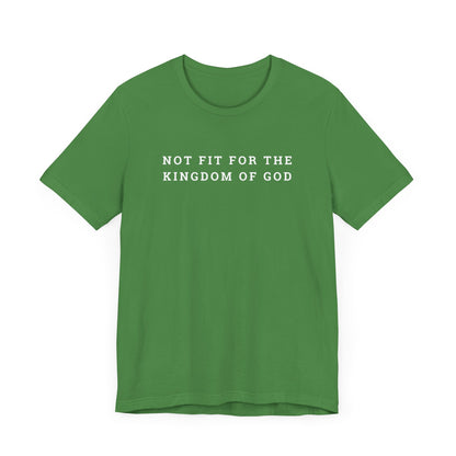 Not Fit for the Kingdom of God Unisex Jersey Short Sleeve Tee