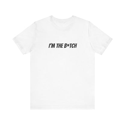 I'm the B*tch Unisex Jersey Short Sleeve Tee