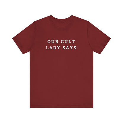 Our Cult Lady Says Copy of Unisex Jersey Short Sleeve Tee