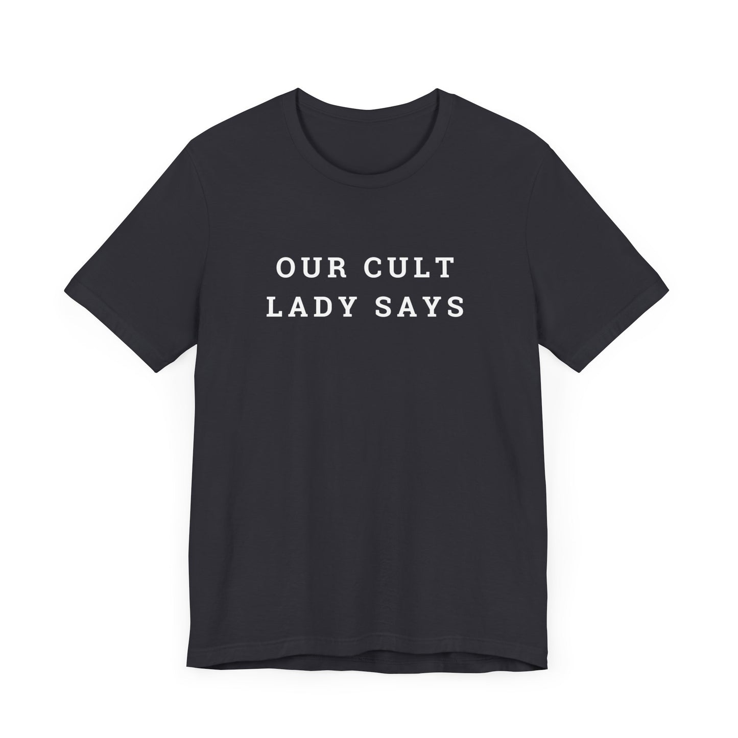 Our Cult Lady Says Copy of Unisex Jersey Short Sleeve Tee