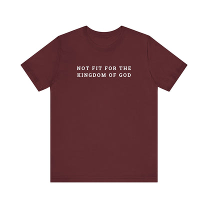 Not Fit for the Kingdom of God Unisex Jersey Short Sleeve Tee