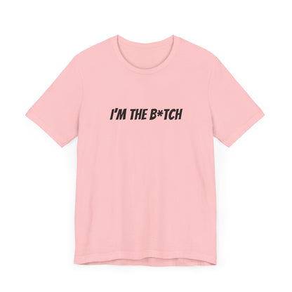 I'm the B*tch Unisex Jersey Short Sleeve Tee