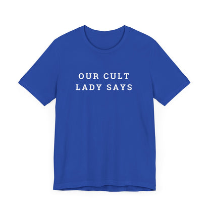 Our Cult Lady Says Copy of Unisex Jersey Short Sleeve Tee