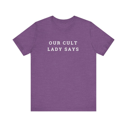 Our Cult Lady Says Unisex Jersey Short Sleeve Tee