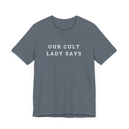 Our Cult Lady Says Copy of Unisex Jersey Short Sleeve Tee