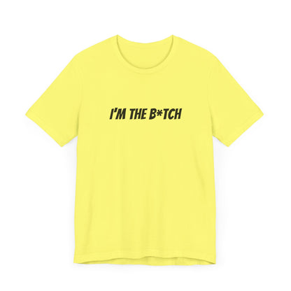 I'm the B*tch Unisex Jersey Short Sleeve Tee