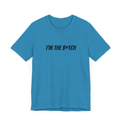 I'm the B*tch Unisex Jersey Short Sleeve Tee