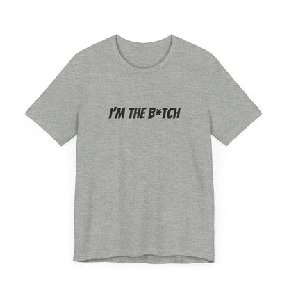 I'm the B*tch Unisex Jersey Short Sleeve Tee