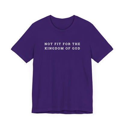 Not Fit for the Kingdom of God Unisex Jersey Short Sleeve Tee