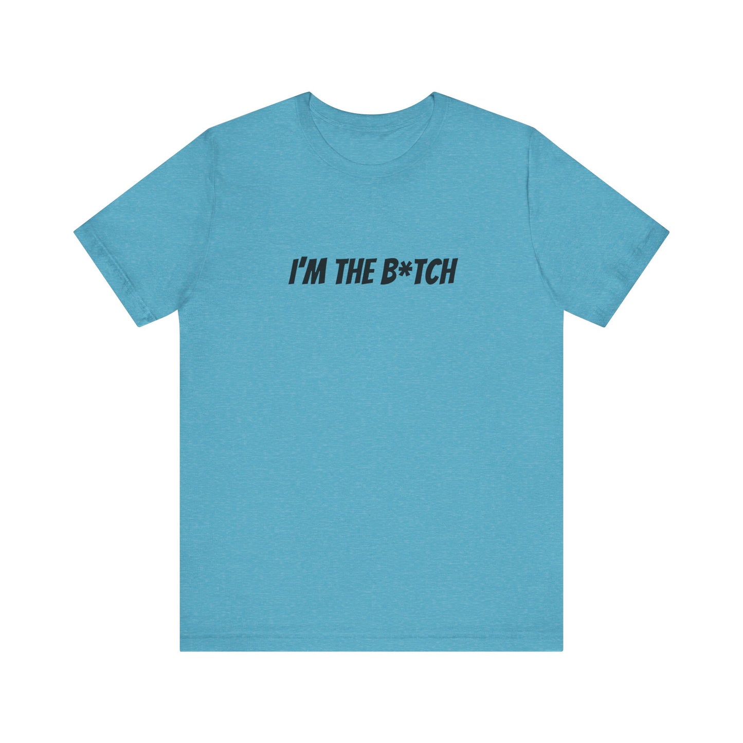 I'm the B*tch Unisex Jersey Short Sleeve Tee