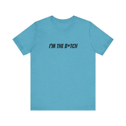I'm the B*tch Unisex Jersey Short Sleeve Tee