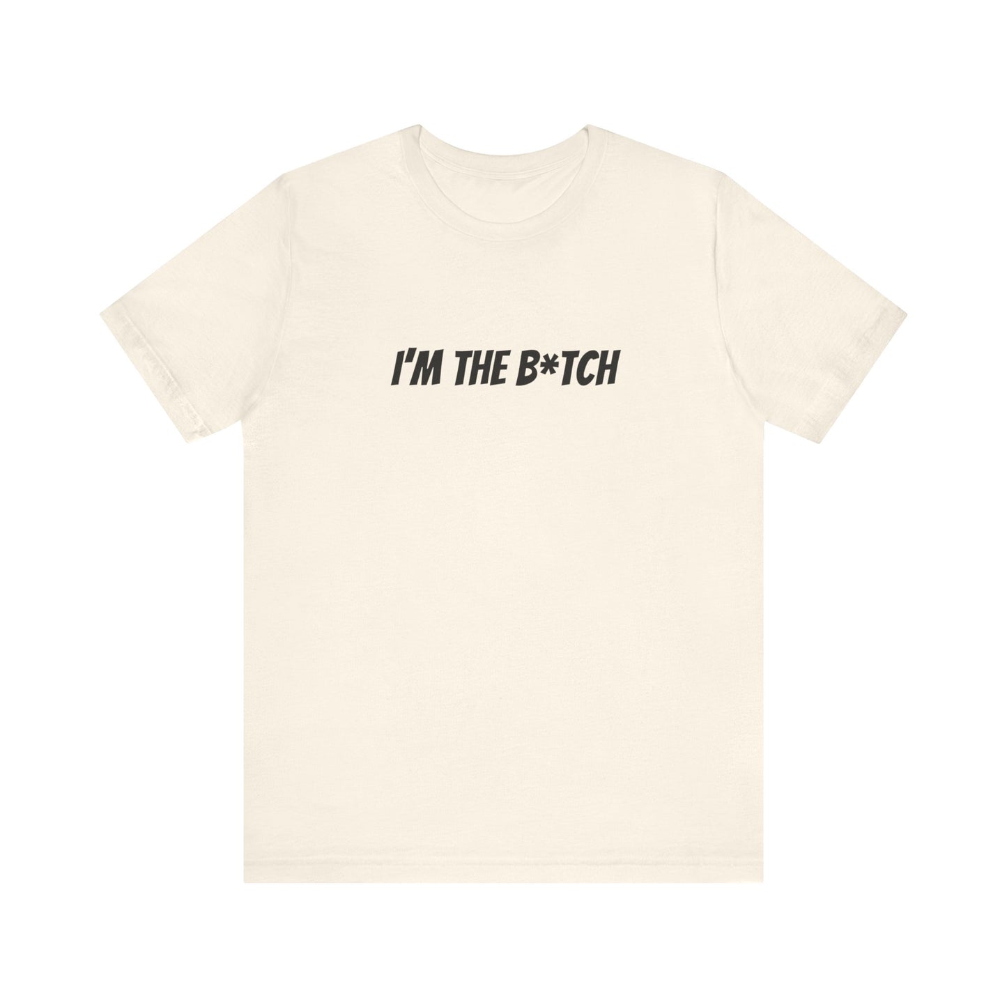 I'm the B*tch Unisex Jersey Short Sleeve Tee