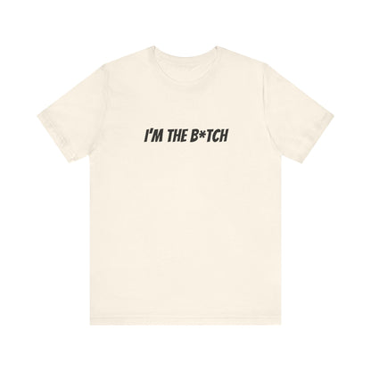 I'm the B*tch Unisex Jersey Short Sleeve Tee
