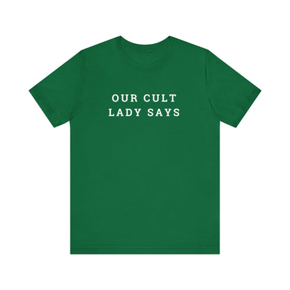 Our Cult Lady Says Copy of Unisex Jersey Short Sleeve Tee