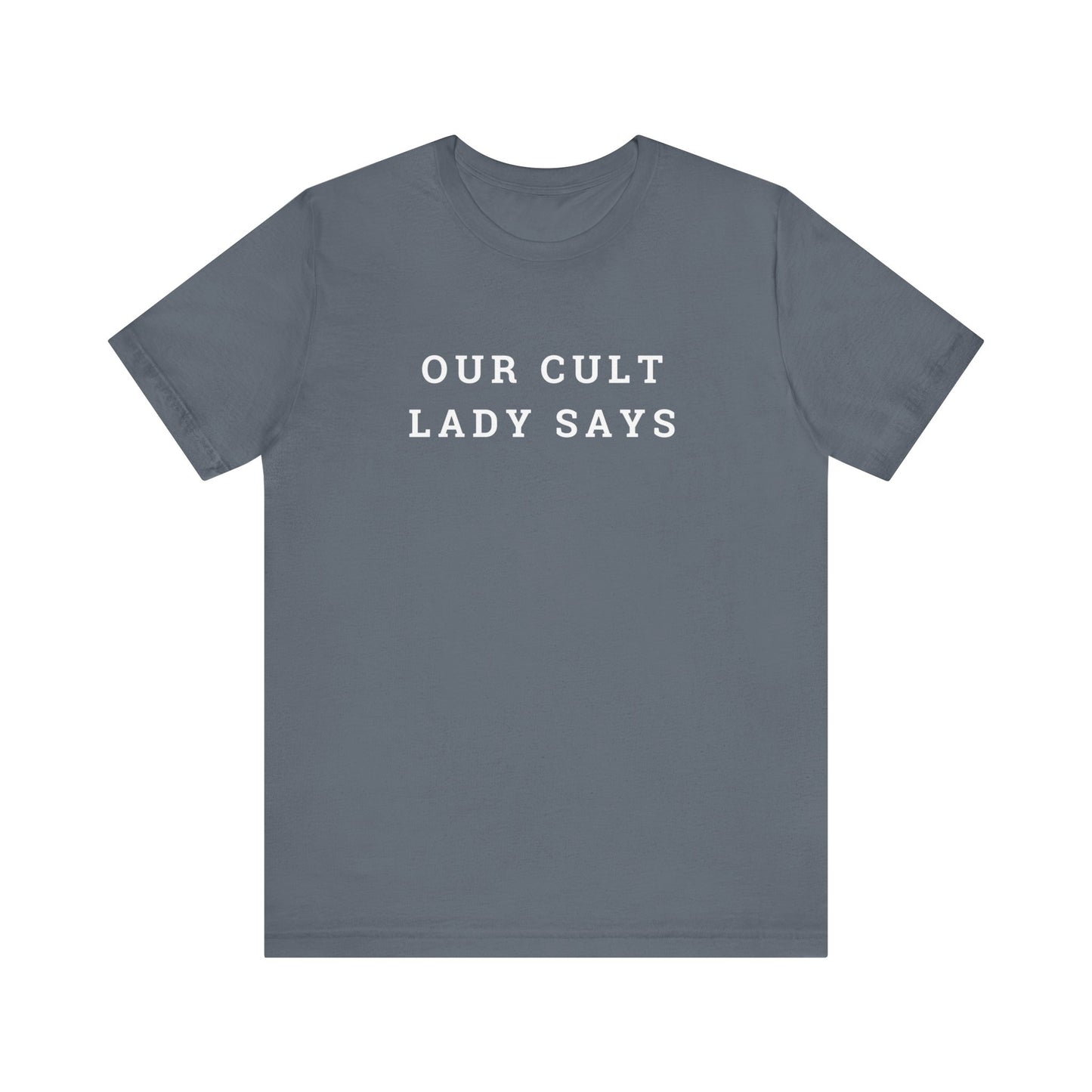 Our Cult Lady Says Copy of Unisex Jersey Short Sleeve Tee
