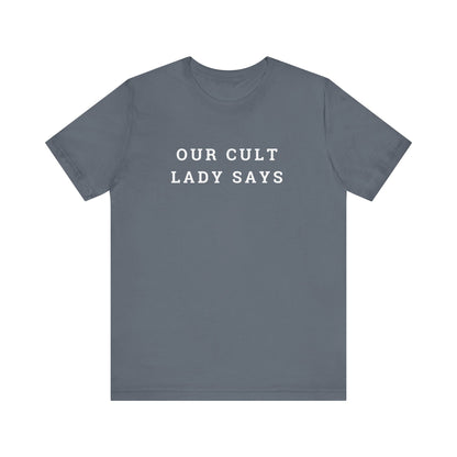 Our Cult Lady Says Copy of Unisex Jersey Short Sleeve Tee