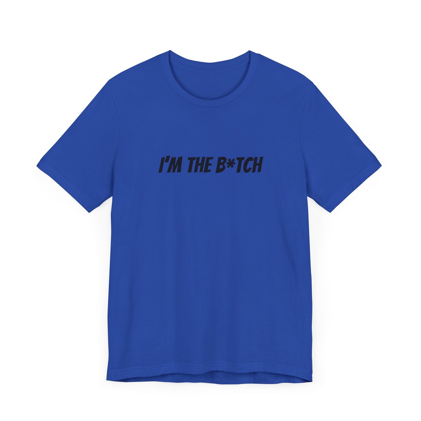 I'm the B*tch Unisex Jersey Short Sleeve Tee