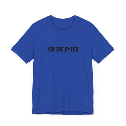 I'm the B*tch Unisex Jersey Short Sleeve Tee