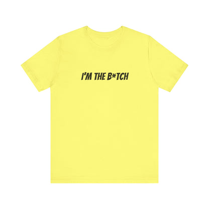 I'm the B*tch Unisex Jersey Short Sleeve Tee