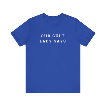 Our Cult Lady Says Copy of Unisex Jersey Short Sleeve Tee