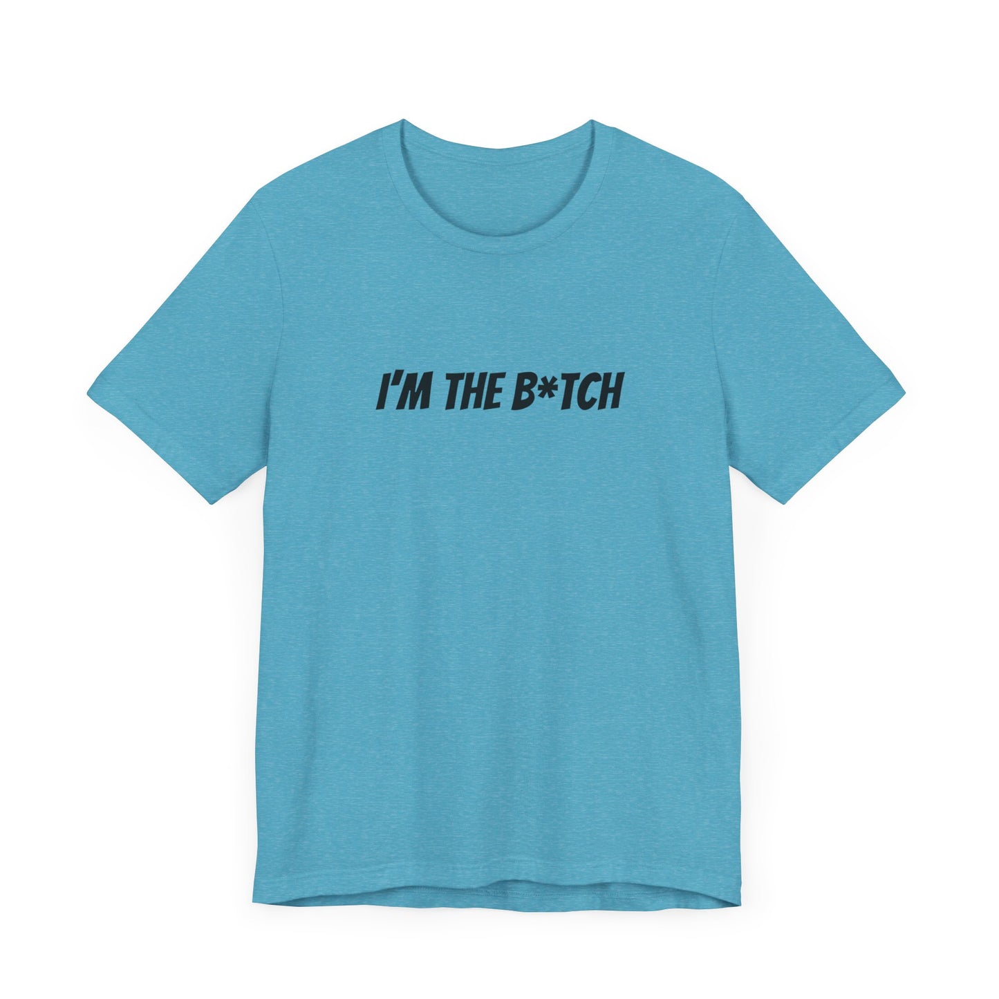 I'm the B*tch Unisex Jersey Short Sleeve Tee