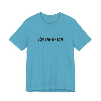 I'm the B*tch Unisex Jersey Short Sleeve Tee