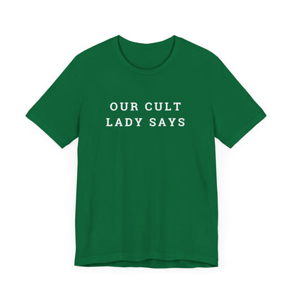 Our Cult Lady Says Copy of Unisex Jersey Short Sleeve Tee