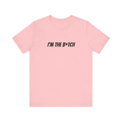 I'm the B*tch Unisex Jersey Short Sleeve Tee