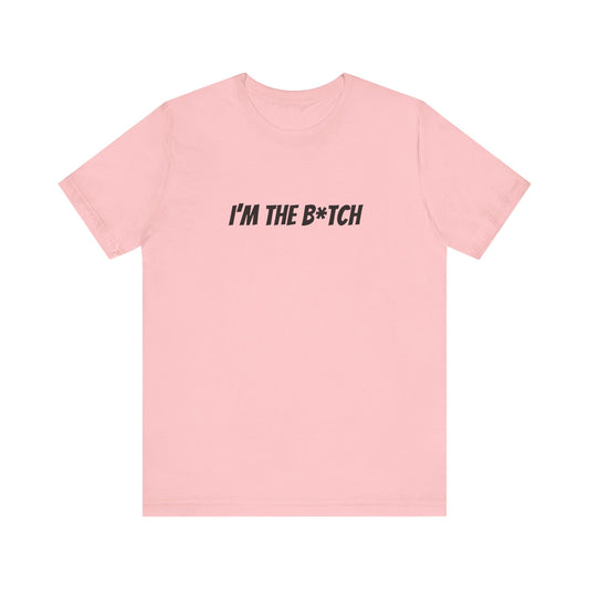 I'm the B*tch Unisex Jersey Short Sleeve Tee
