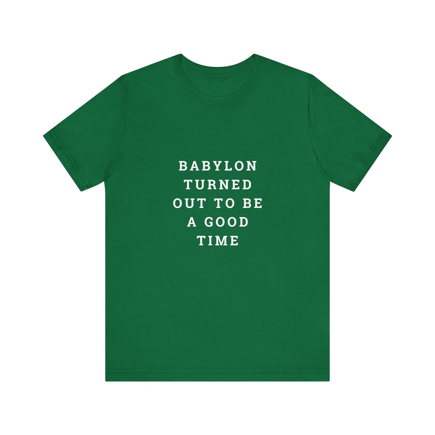 Babylon Turned Out to Be a Good Time Unisex Jersey Short Sleeve Tee