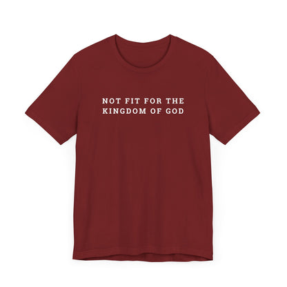 Not Fit for the Kingdom of God Unisex Jersey Short Sleeve Tee